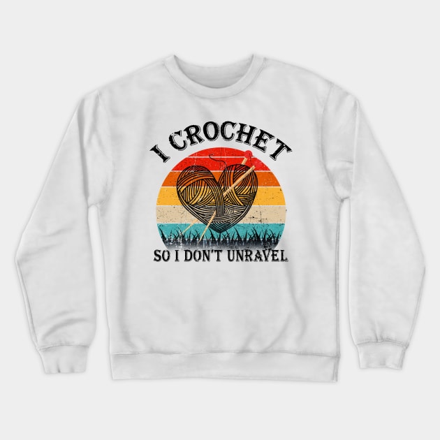 I Crochet So I Don't Unravel Crocheter Crocheting Lover Crewneck Sweatshirt by nikolay